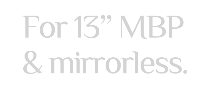 For 13" MacBookPro & mirrorless camera system.